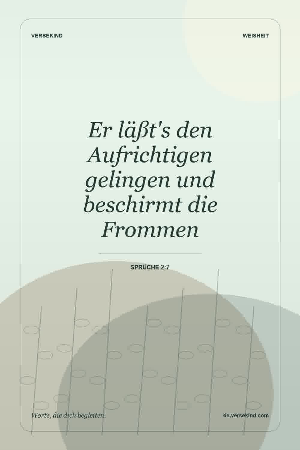 Er läßt's den Aufrichtigen gelingen und beschirmt die Frommen — Sprüche 2:7