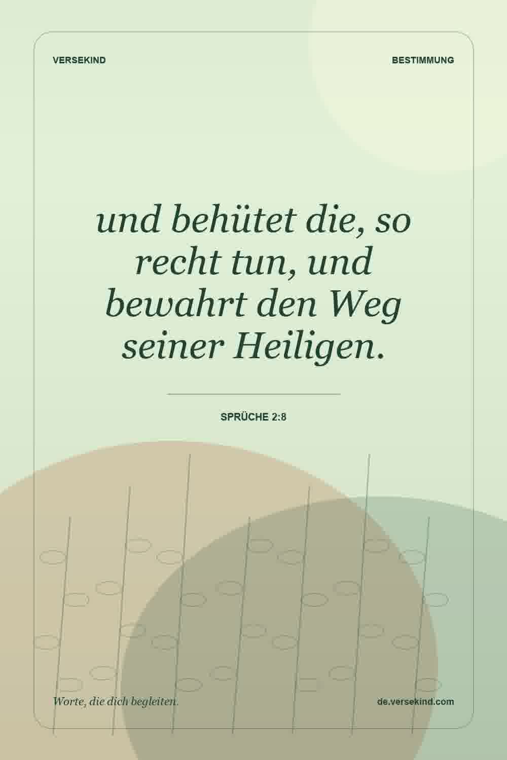 und behütet die, so recht tun, und bewahrt den Weg seiner Heiligen. — Sprüche 2:8