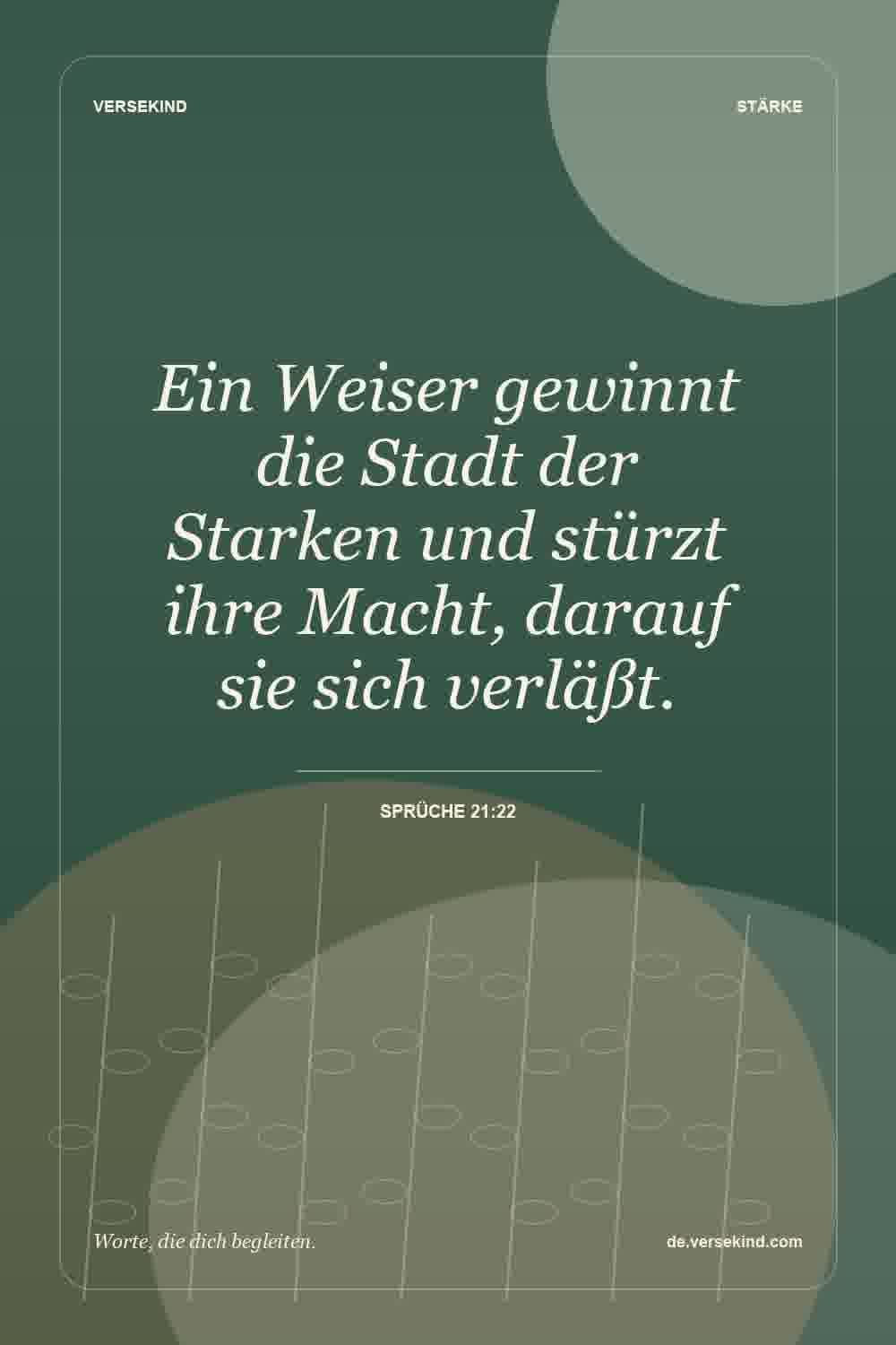 Ein Weiser gewinnt die Stadt der Starken und stürzt ihre Macht, darauf sie sich verläßt. — Sprüche 21:22