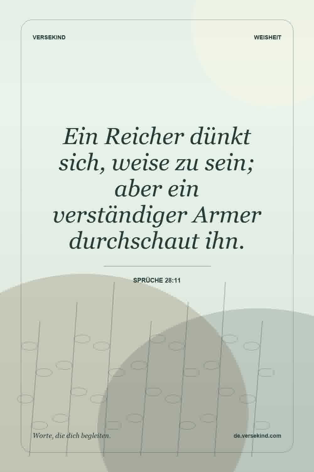 Ein Reicher dünkt sich, weise zu sein; aber ein verständiger Armer durchschaut ihn. — Sprüche 28:11