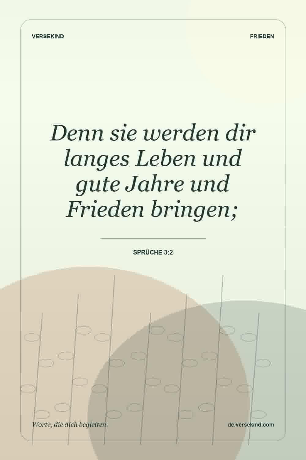 Denn sie werden dir langes Leben und gute Jahre und Frieden bringen; — Sprüche 3:2