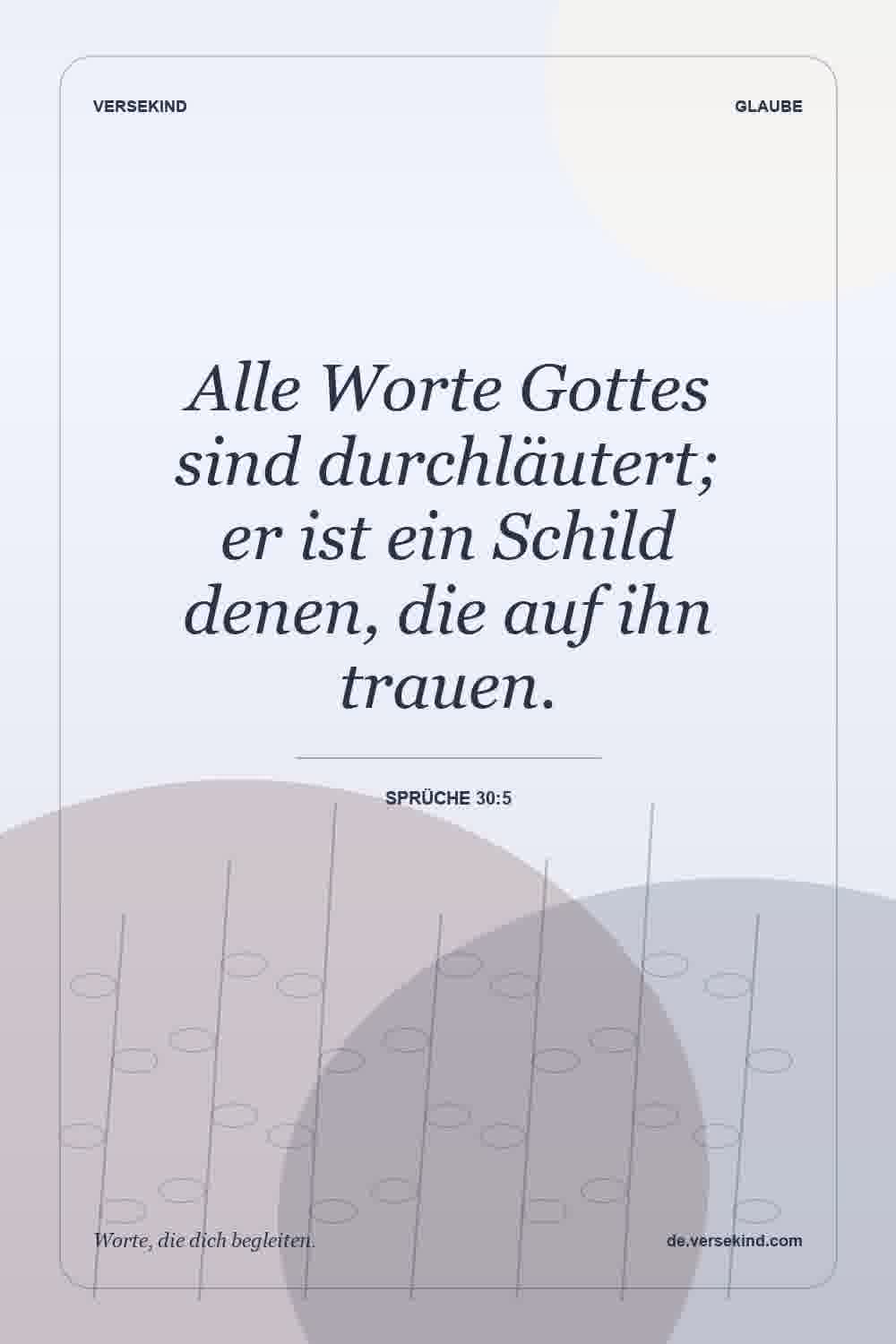Alle Worte Gottes sind durchläutert; er ist ein Schild denen, die auf ihn trauen. — Sprüche 30:5