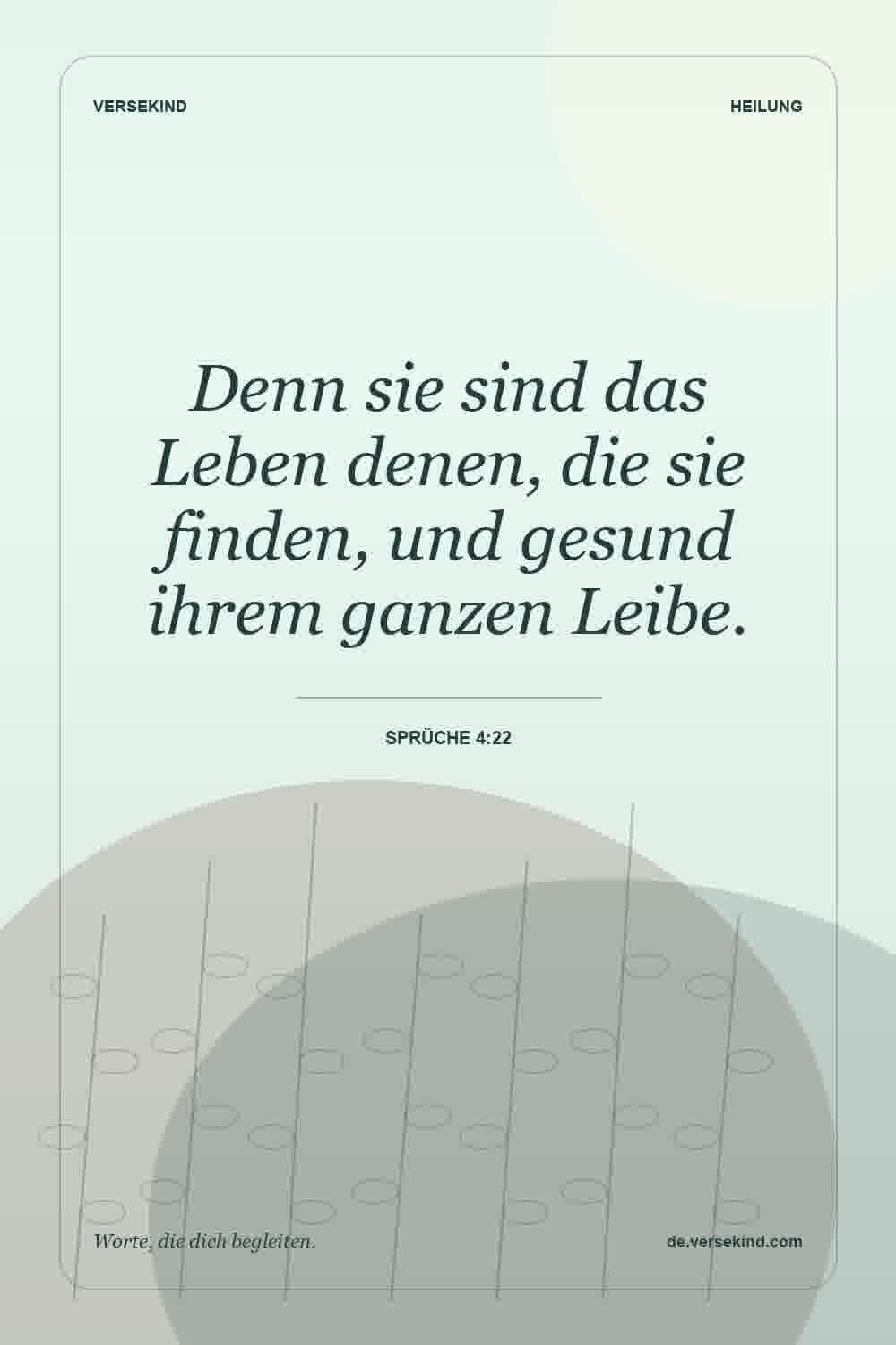 Denn sie sind das Leben denen, die sie finden, und gesund ihrem ganzen Leibe. — Sprüche 4:22