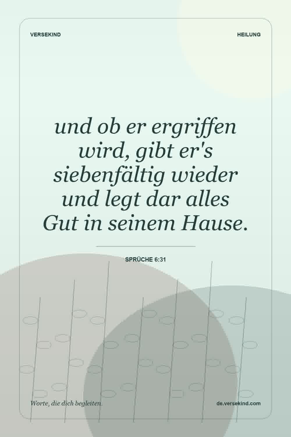 und ob er ergriffen wird, gibt er's siebenfältig wieder und legt dar alles Gut in seinem Hause. — Sprüche 6:31