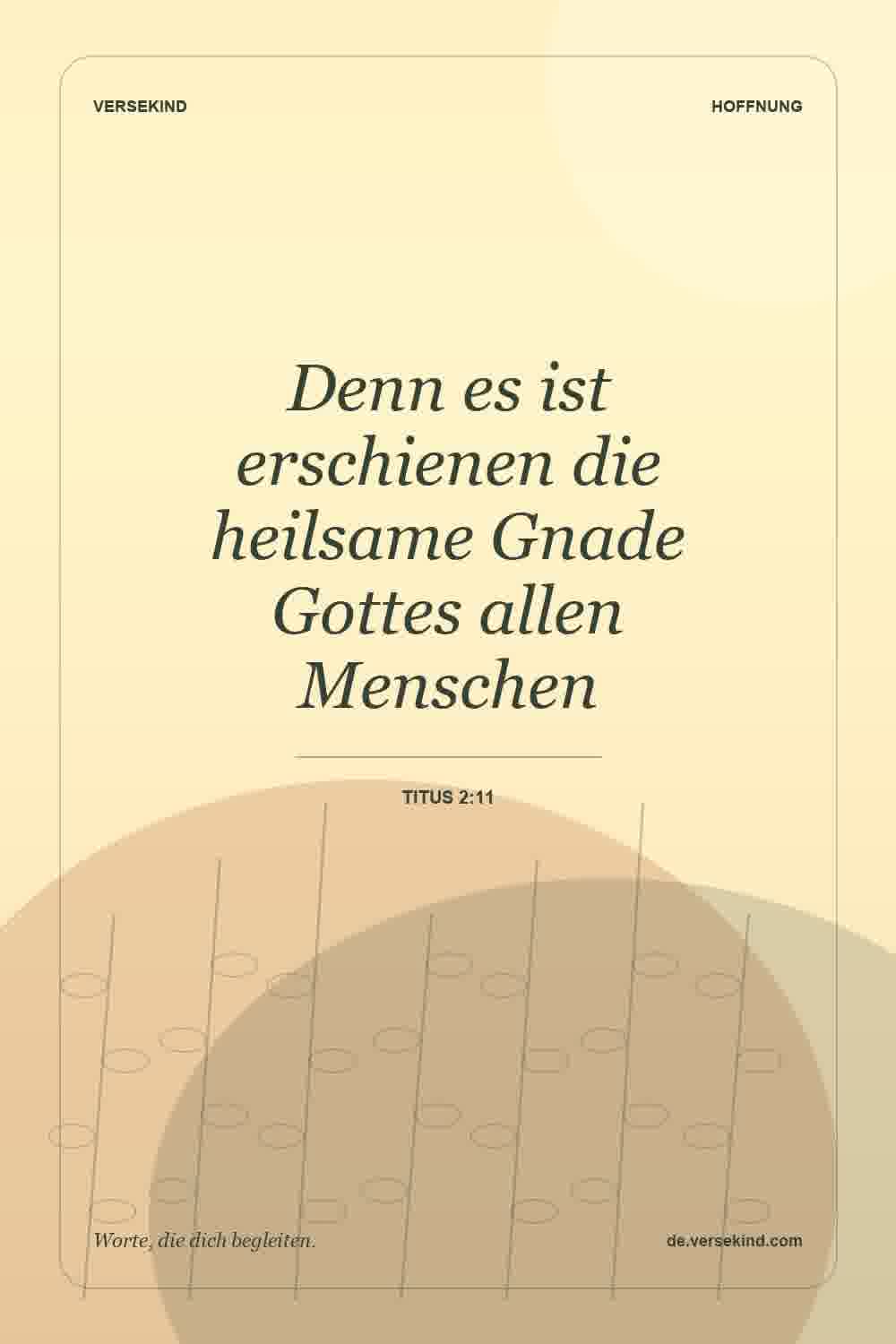 Denn es ist erschienen die heilsame Gnade Gottes allen Menschen — Titus 2:11