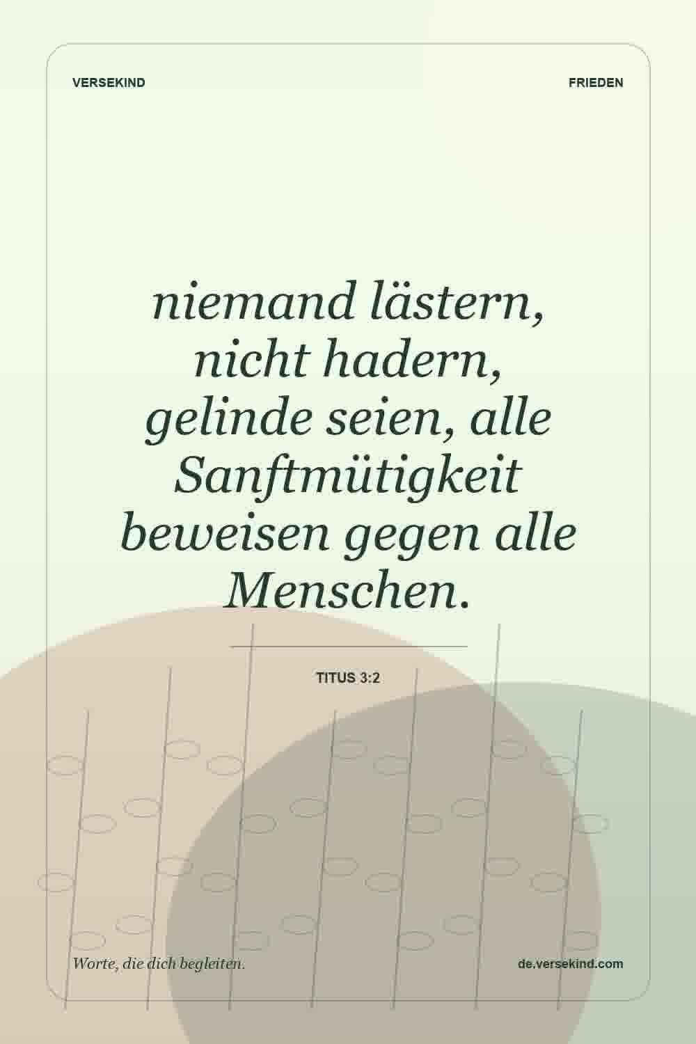 niemand lästern, nicht hadern, gelinde seien, alle Sanftmütigkeit beweisen gegen alle Menschen. — Titus 3:2